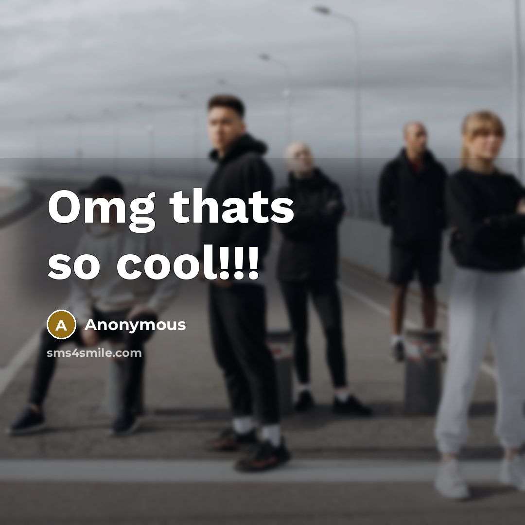 “Omg thats so cool!!!” quote by Anonymous