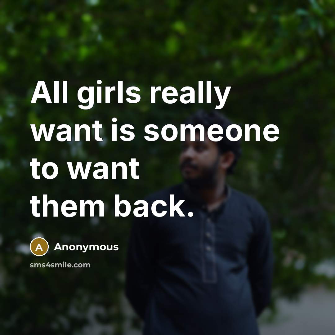 “All girls really want is someone to want them back.…” quote by Anonymous
