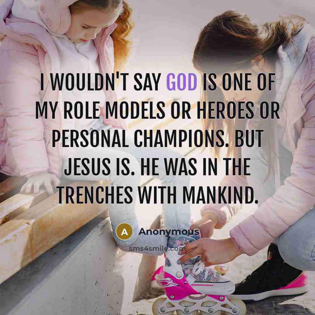 “I wouldn't say God is one of my role models…” quote by Anonymous