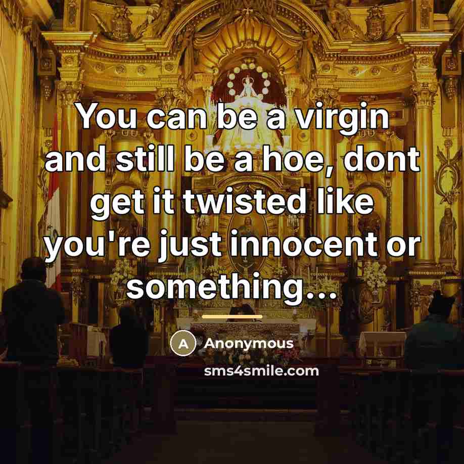 “You can be a virgin and still be a hoe,…” quote by Anonymous