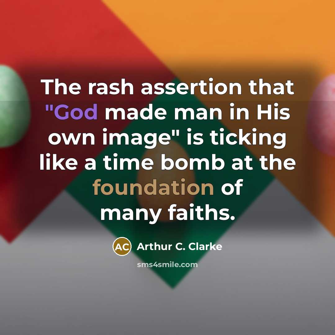 “The rash assertion that "God made man in His own…” quote by Arthur C. Clarke