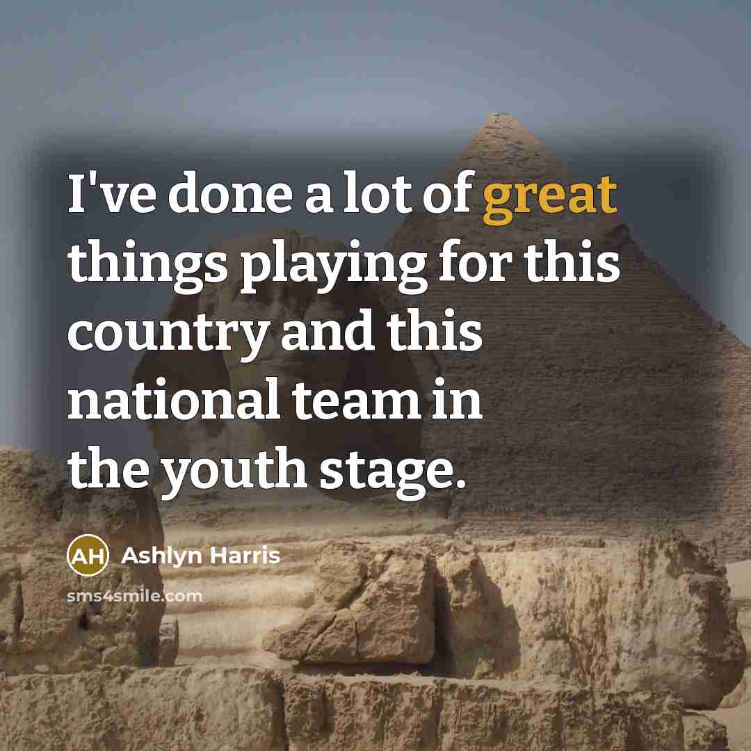 “I've done a lot of great things playing for this…” quote by Ashlyn Harris