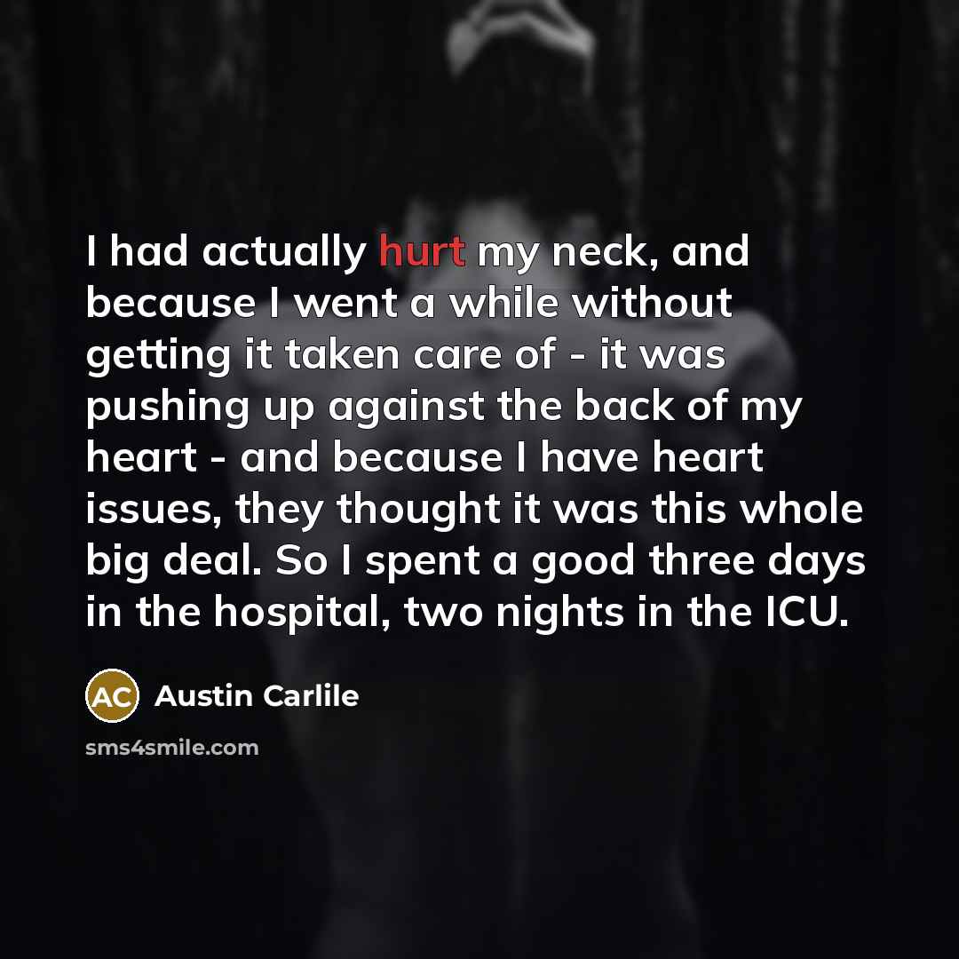 “I had actually hurt my neck, and because I went…” quote by Austin Carlile