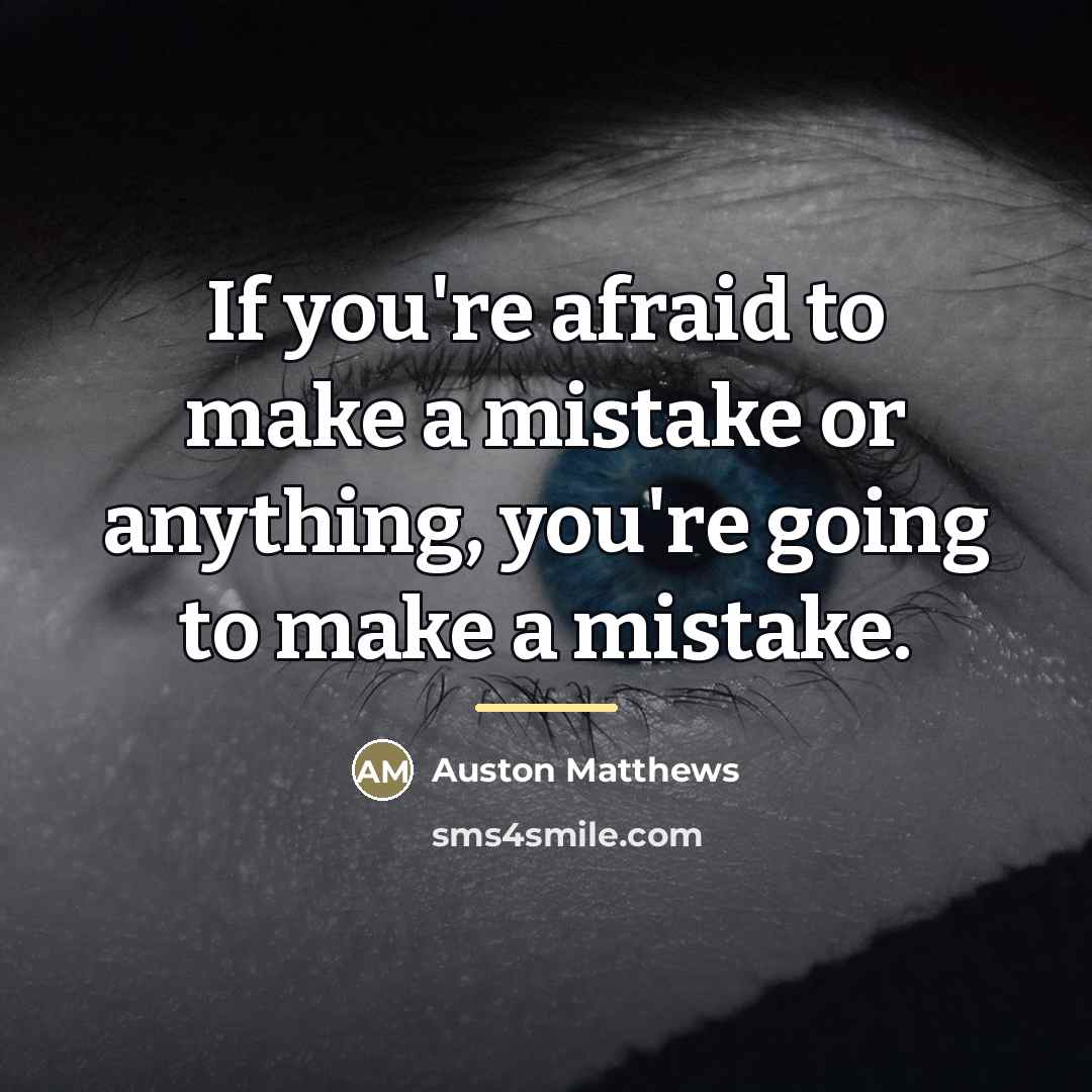 “If you're afraid to make a mistake or anything, you're…” quote by Auston Matthews
