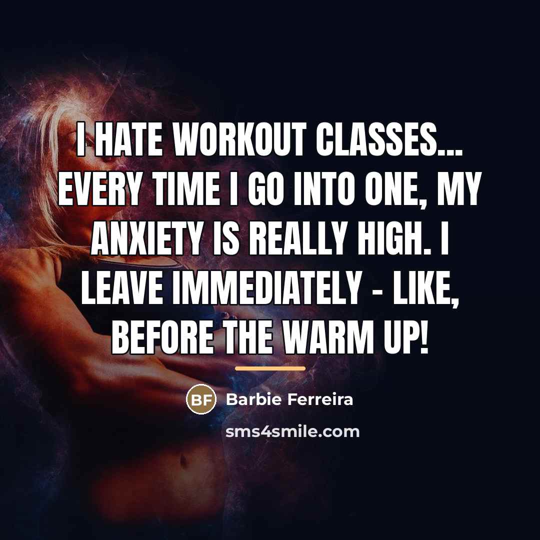 “I hate workout classes... Every time I go into one,…” quote by Barbie Ferreira