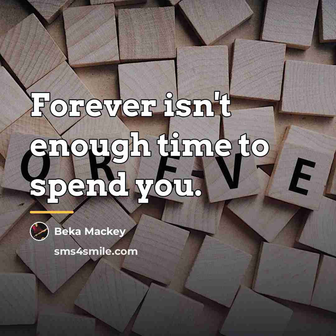 “Forever isn't enough time to spend you.…” quote by Beka Mackey