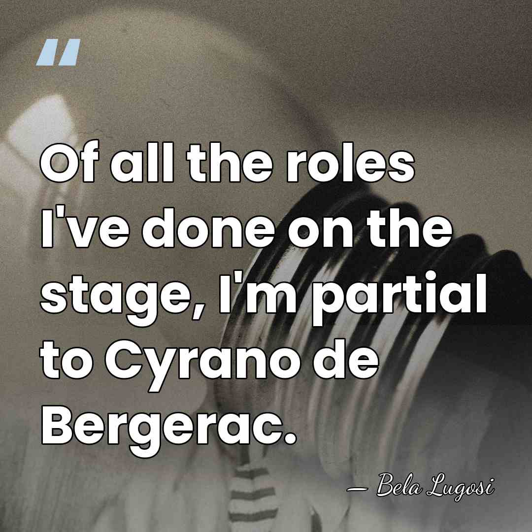 Of all the roles I've done on the stage, I'm partial to&hellip; - Bela Lugosi