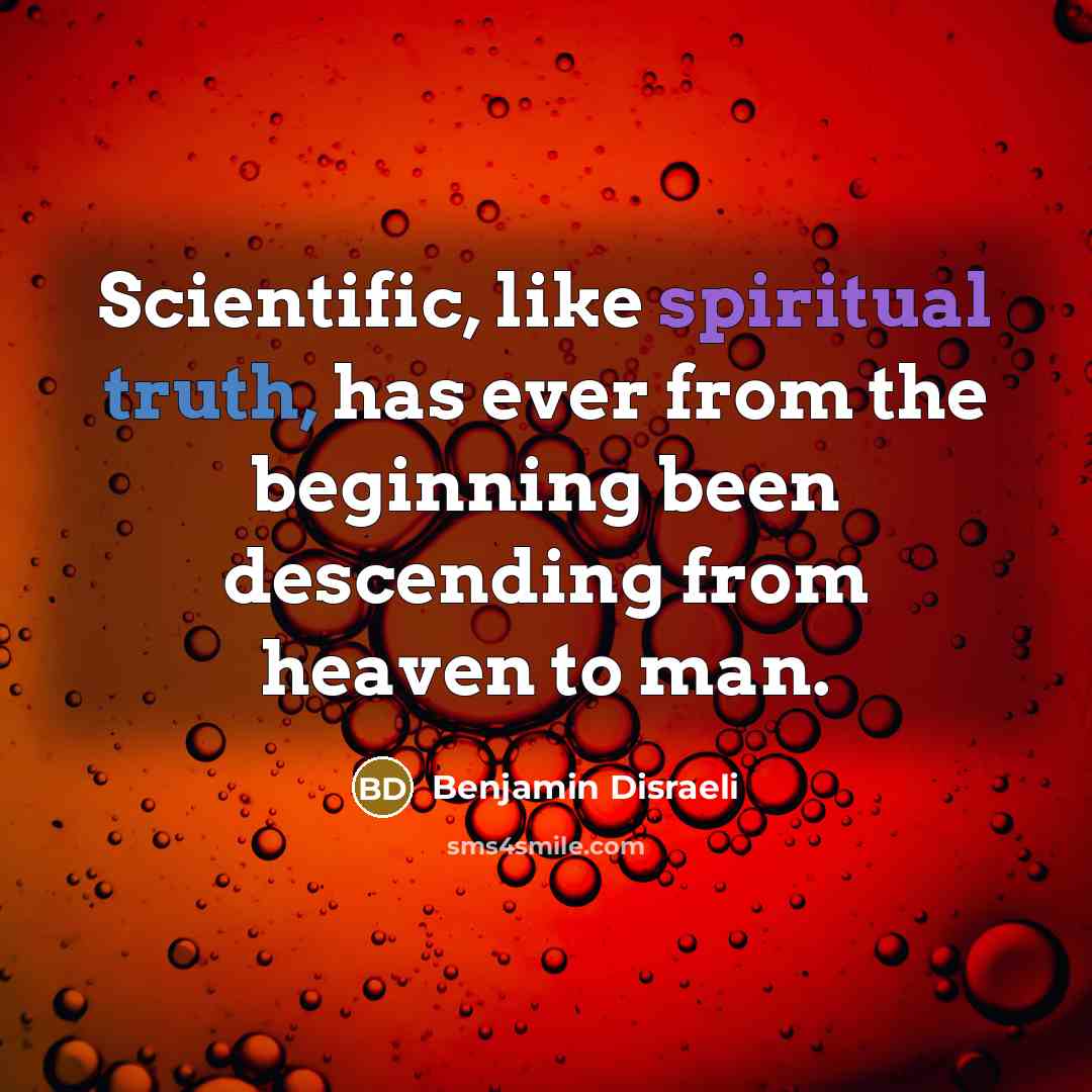 “Scientific, like spiritual truth, has ever from the beginning been…” quote by Benjamin Disraeli