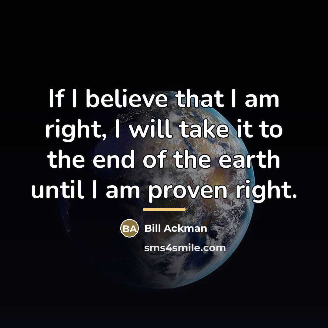 “If I believe that I am right, I will take…” quote by Bill Ackman