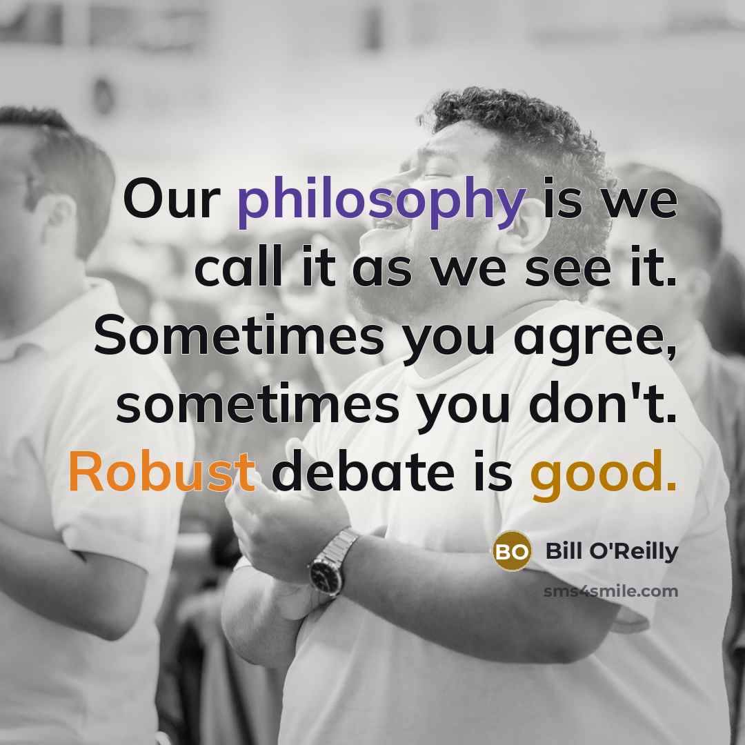 “Our philosophy is we call it as we see it.…” quote by Bill O'Reilly