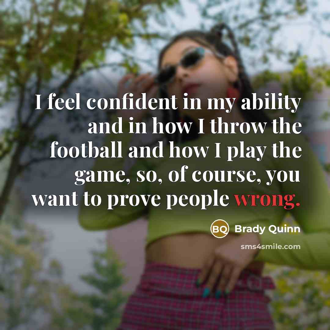 “I feel confident in my ability and in how I…” quote by Brady Quinn