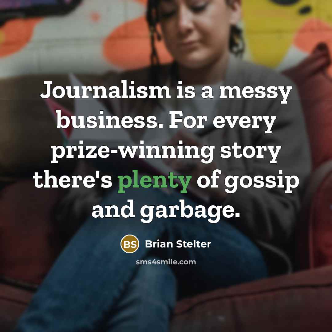 “Journalism is a messy business. For every prize-winning story there's…” quote by Brian Stelter