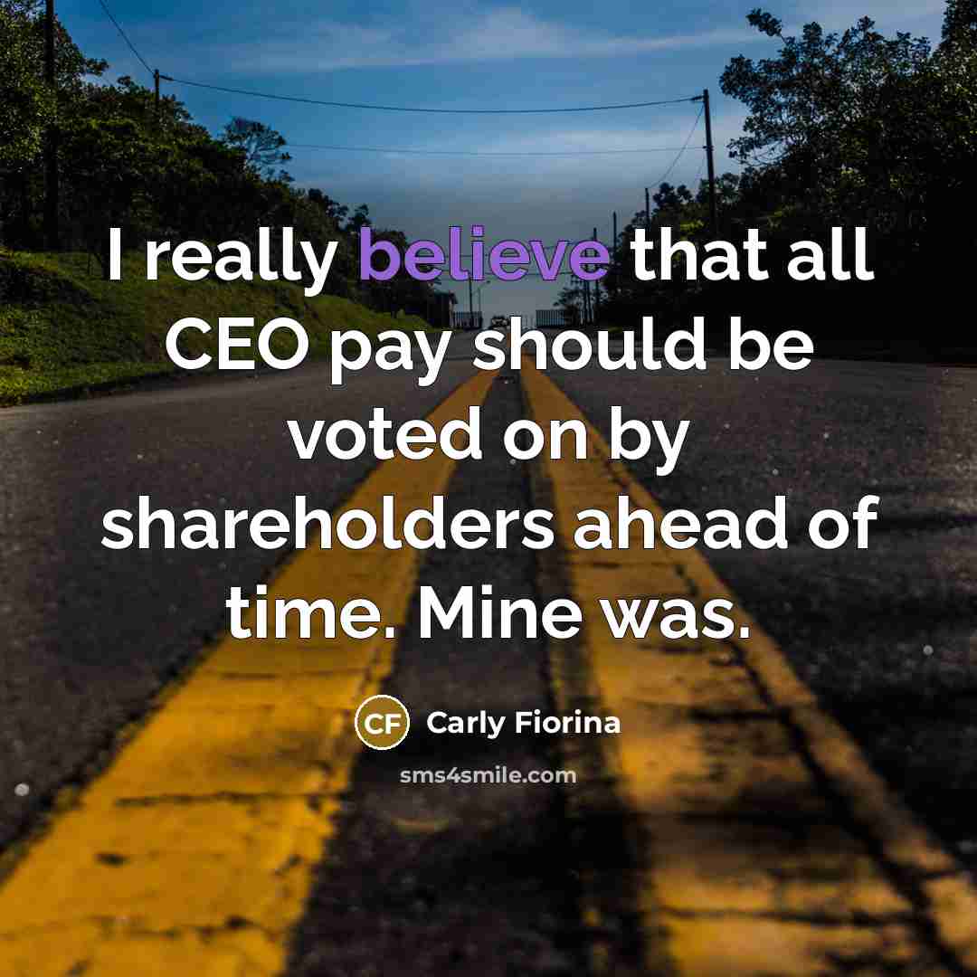 “I really believe that all CEO pay should be voted…” quote by Carly Fiorina