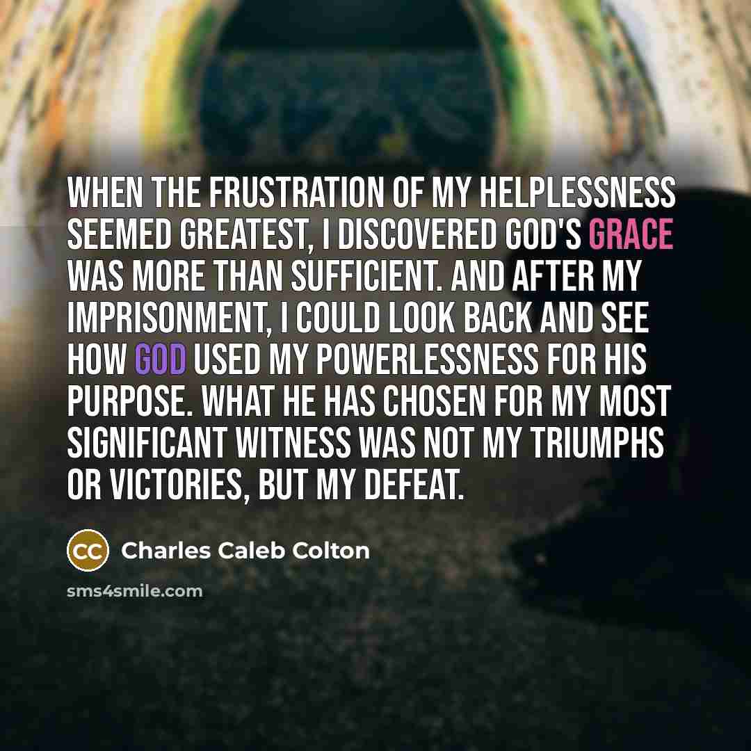 “When the frustration of my helplessness seemed greatest, I discovered…” quote by Charles Caleb Colton