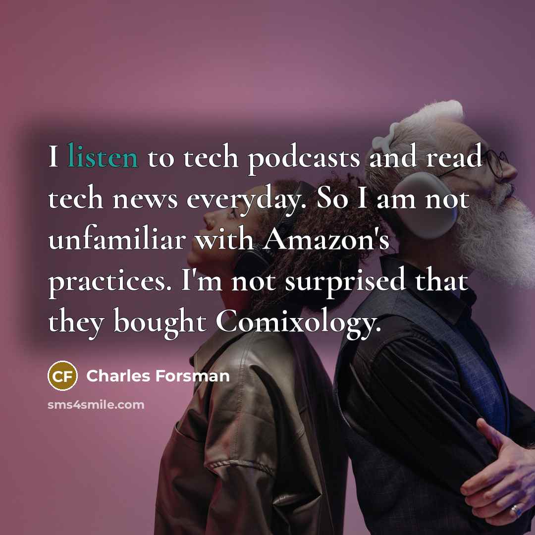 “I listen to tech podcasts and read tech news everyday.…” quote by Charles Forsman