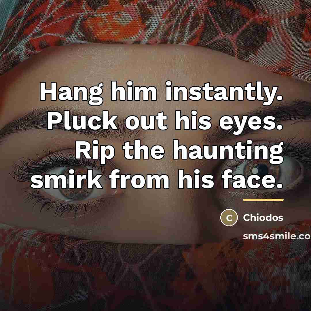 “Hang him instantly. Pluck out his eyes. Rip the haunting…” quote by Chiodos