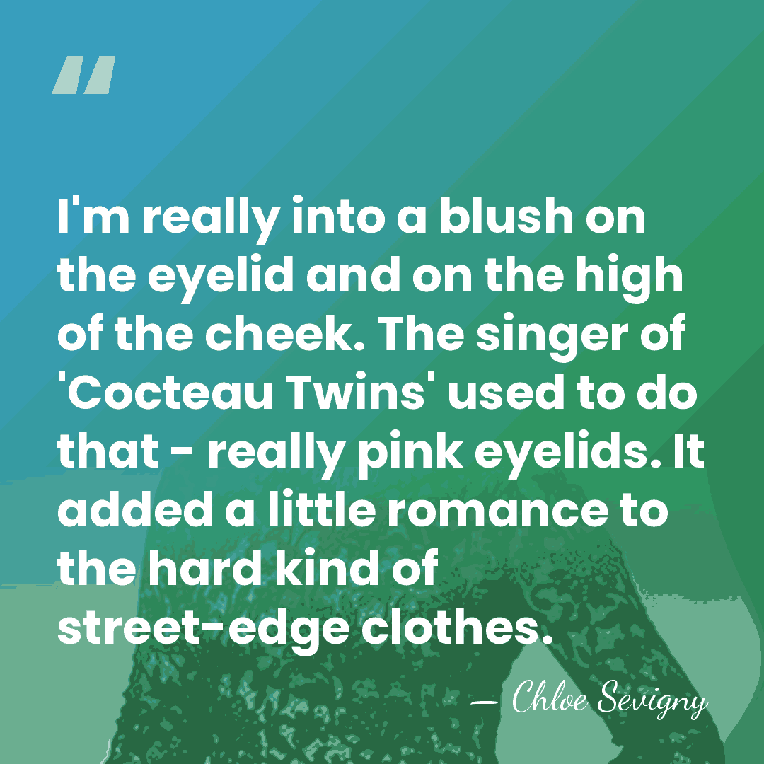 I'm really into a blush on the eyelid and on the high&hellip; - Chloe Sevigny