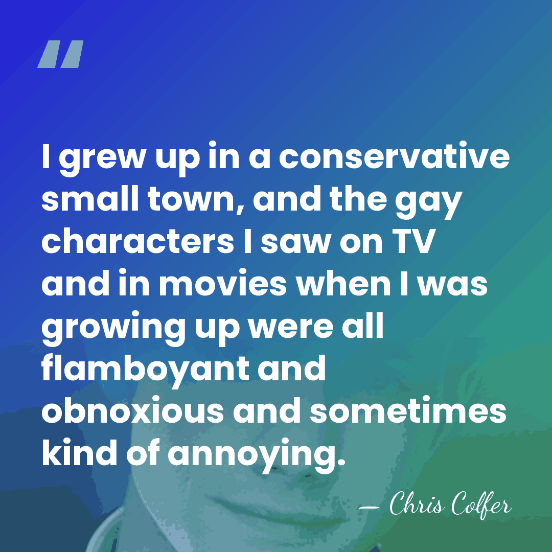 I grew up in a conservative small town, and the gay characters&hellip; - Chris Colfer