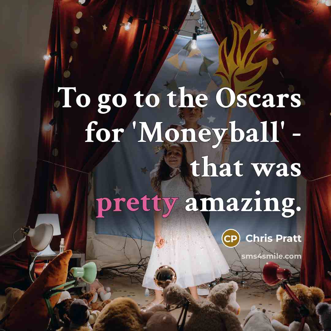 “To go to the Oscars for 'Moneyball' - that was pretty amazing.” quote by Chris Pratt