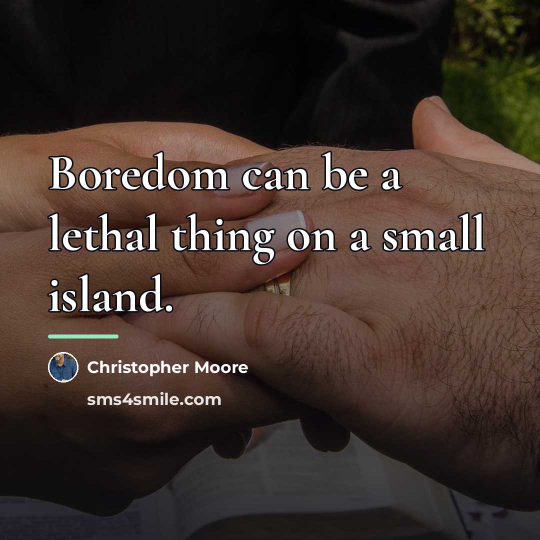 “Boredom can be a lethal thing on a small island.…” quote by Christopher Moore