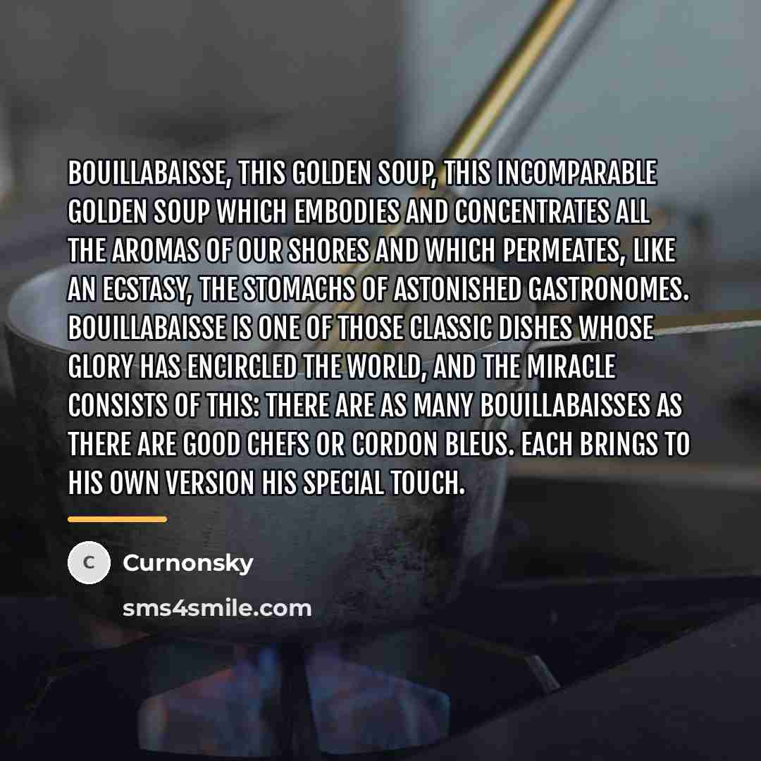 “Bouillabaisse, this golden soup, this incomparable golden soup which embodies…” quote by Curnonsky