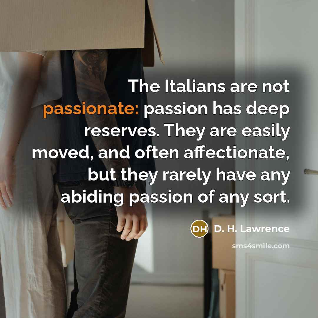 “The Italians are not passionate: passion has deep reserves. They…” quote by D. H. Lawrence