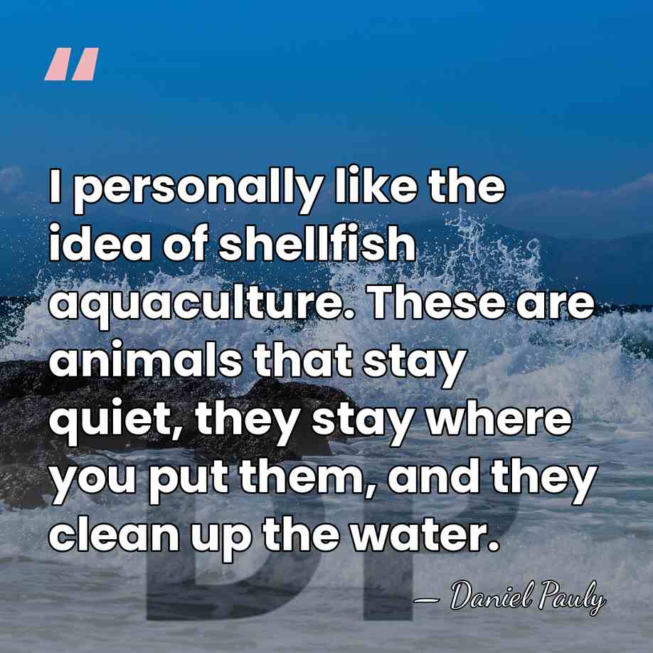 I personally like the idea of shellfish aquaculture. These are animals that&hellip; - Daniel Pauly