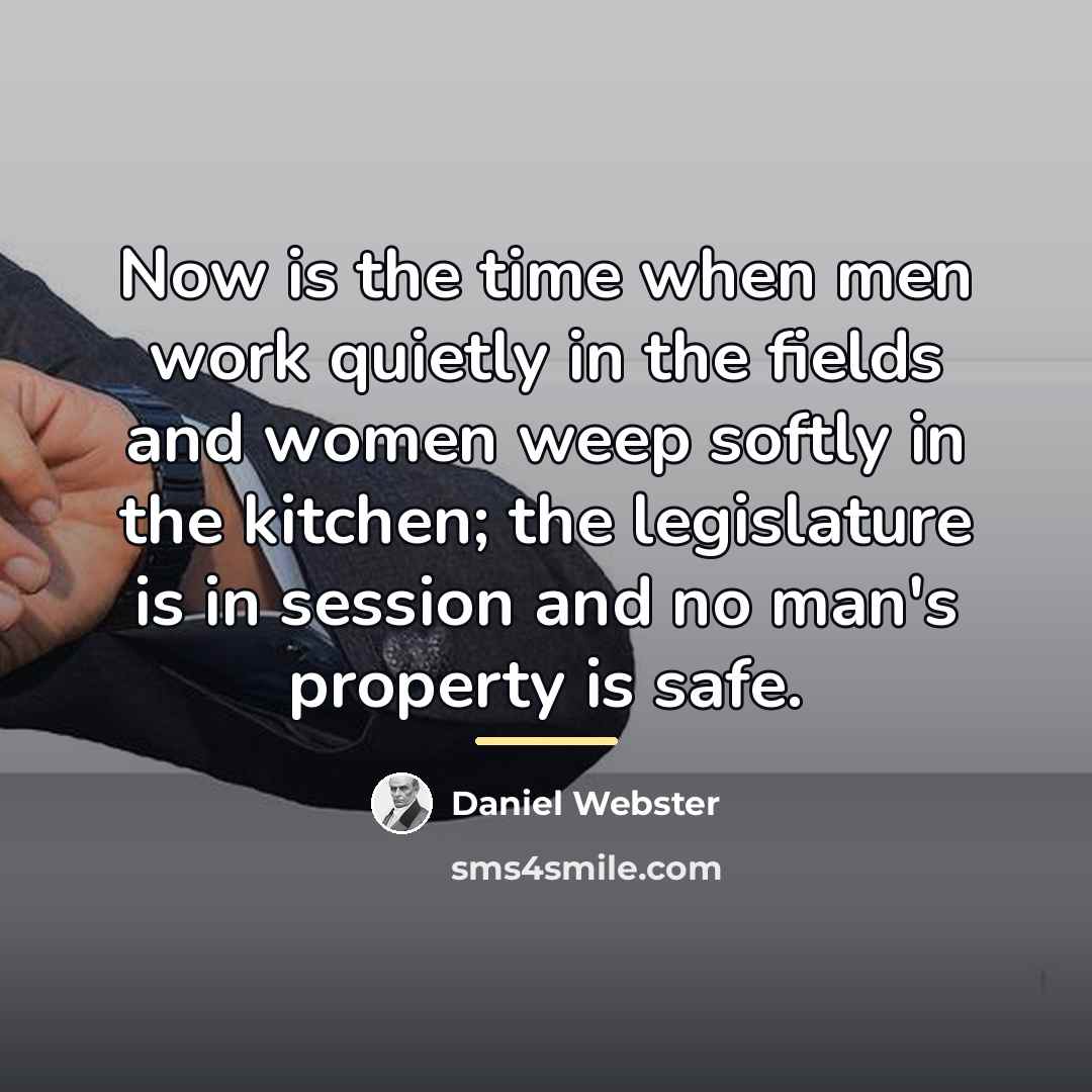 “Now is the time when men work quietly in the…” quote by Daniel Webster