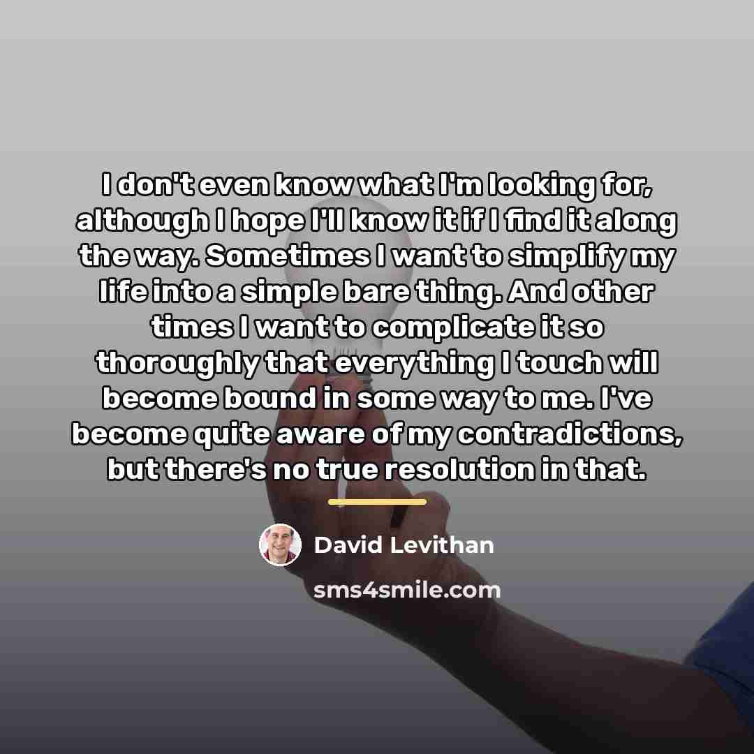 “I don't even know what I'm looking for, although I…” quote by David Levithan
