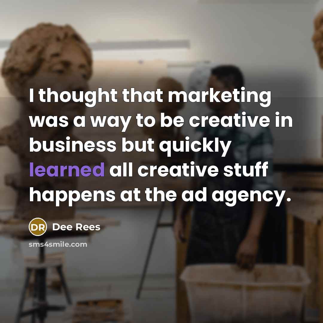 “I thought that marketing was a way to be creative…” quote by Dee Rees