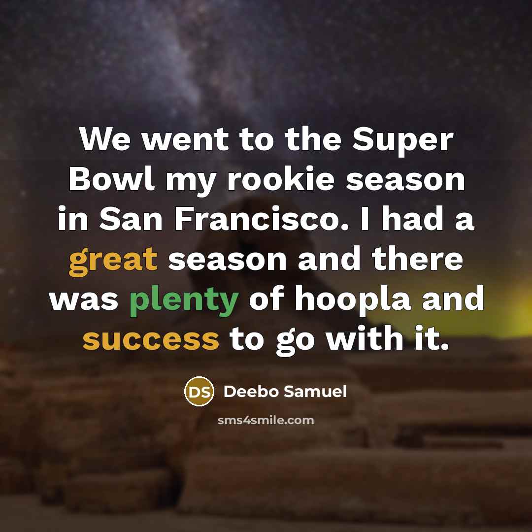 “We went to the Super Bowl my rookie season in San Francisco. I had a great season and there was plenty of hoopla and success to go with it.” quote by Deebo Samuel