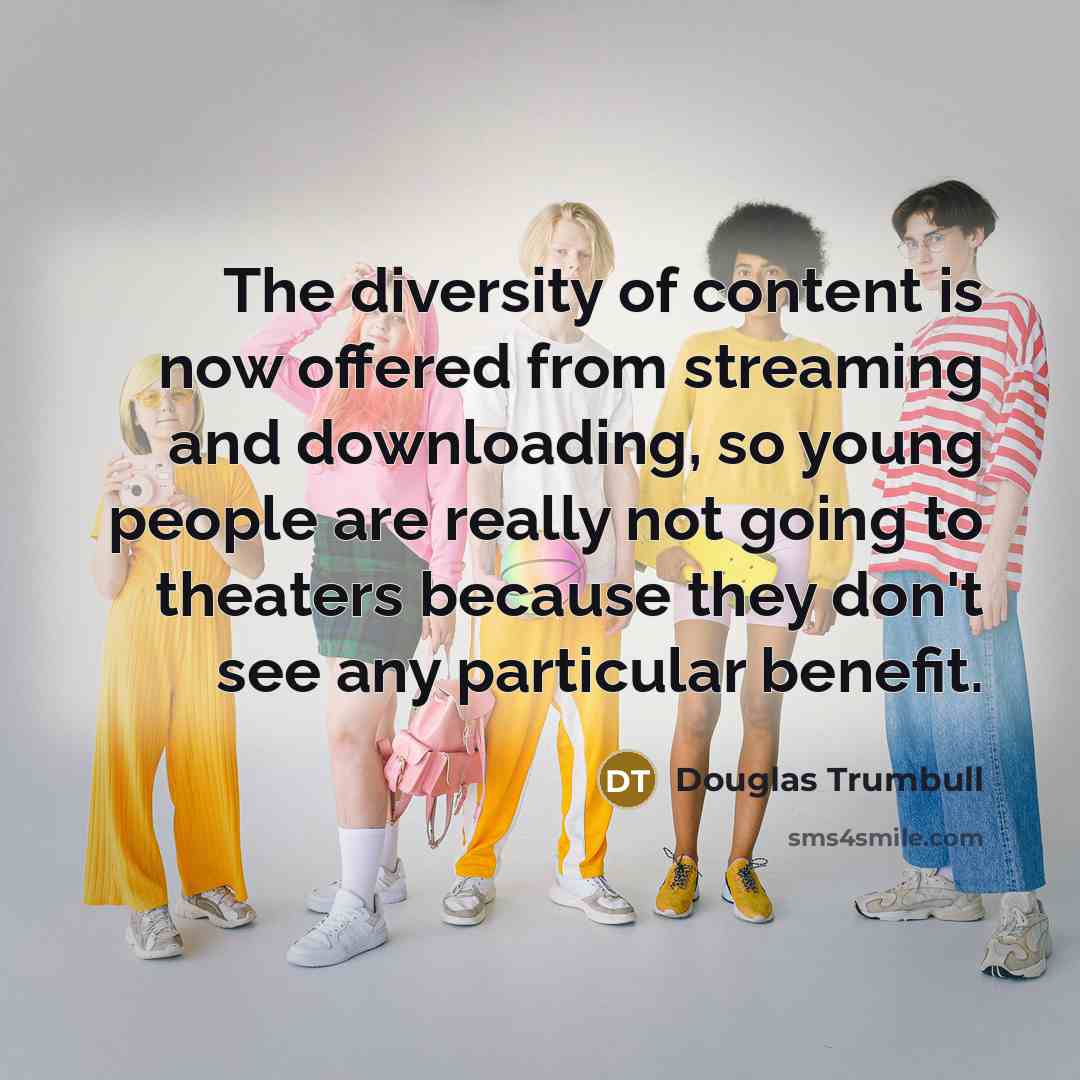 “The diversity of content is now offered from streaming and…” quote by Douglas Trumbull
