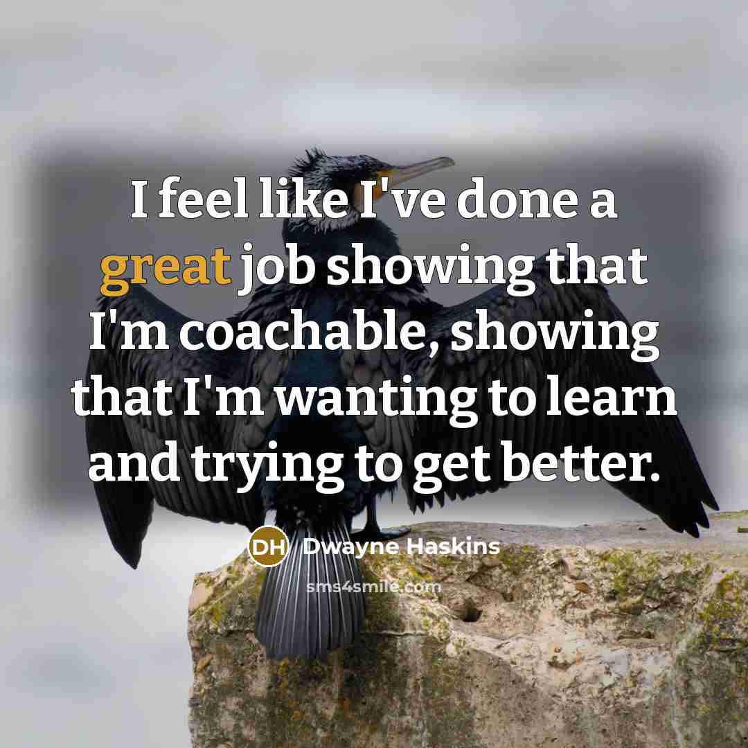 “I feel like I've done a great job showing that…” quote by Dwayne Haskins