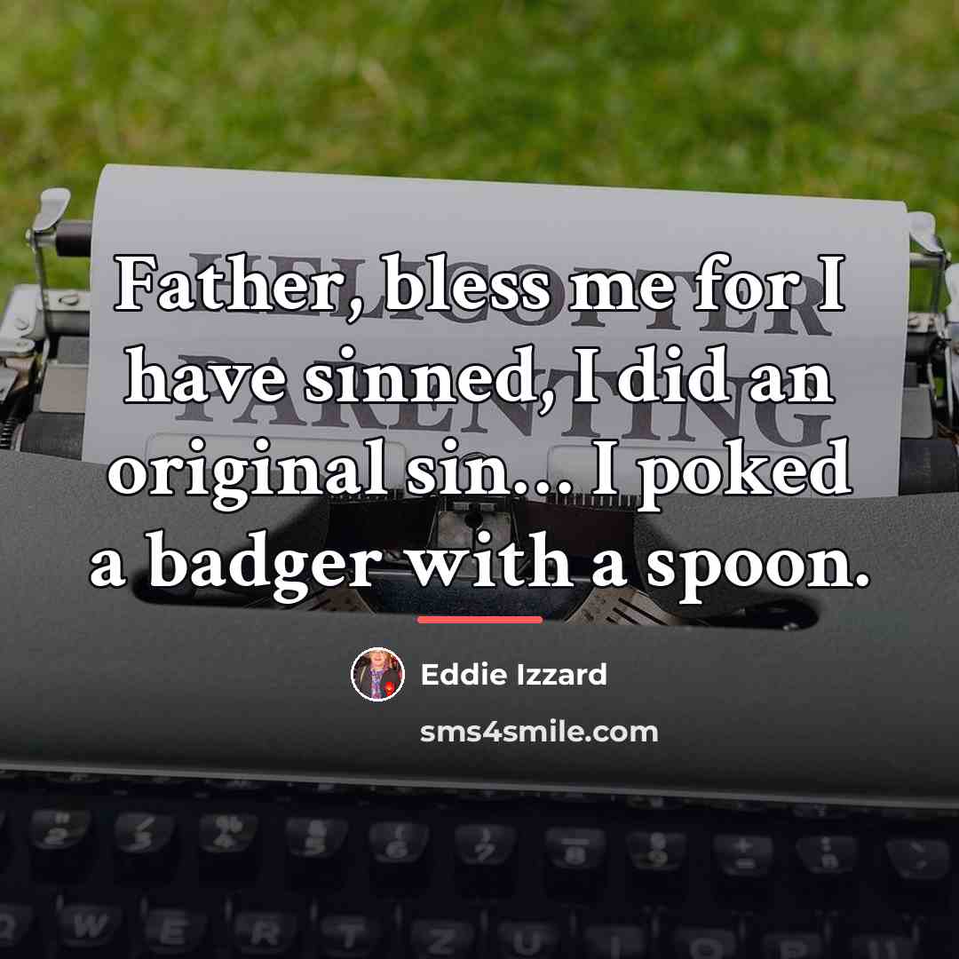 “Father, bless me for I have sinned, I did an…” quote by Eddie Izzard