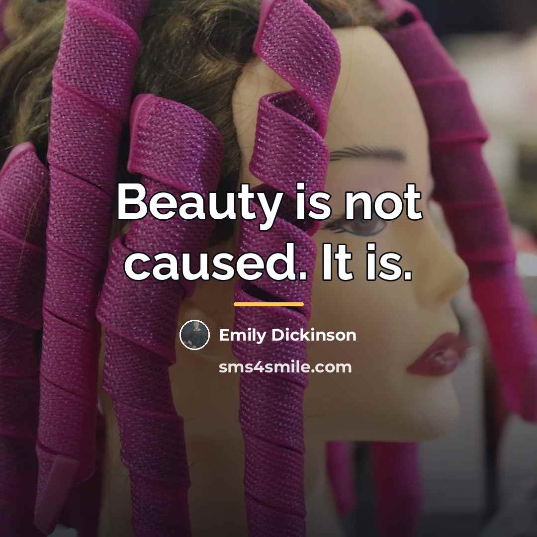 “Beauty is not caused. It is.…” quote by Emily Dickinson