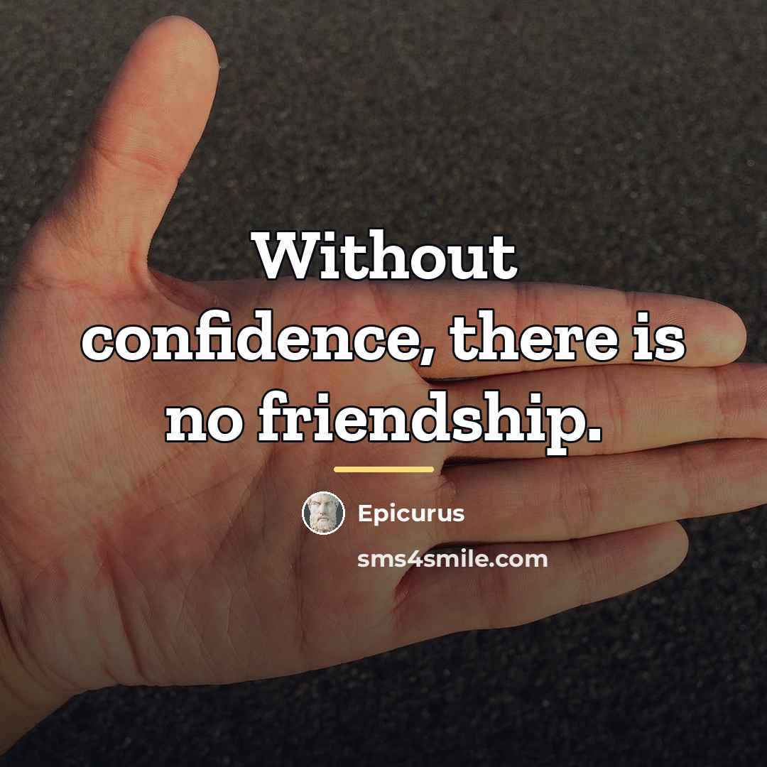 “Without confidence, there is no friendship.…” quote by Epicurus