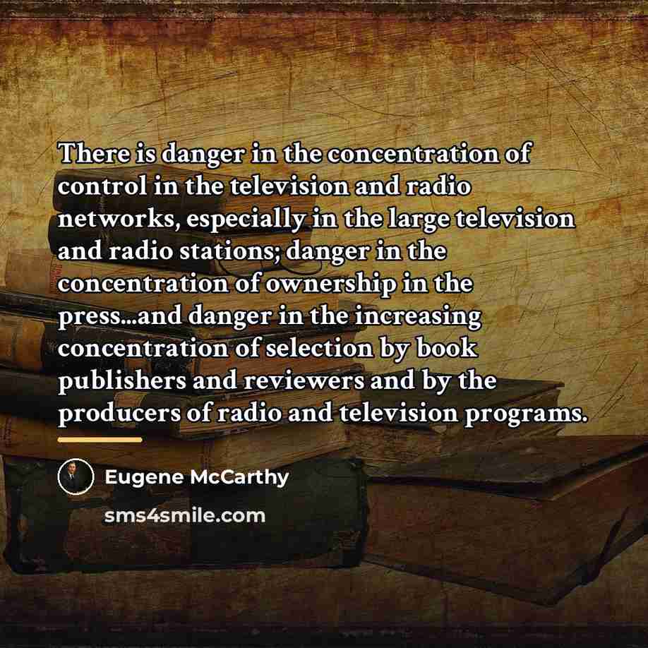 “There is danger in the concentration of control in the…” quote by Eugene McCarthy