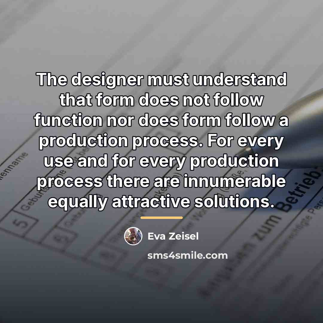 “The designer must understand that form does not follow function…” quote by Eva Zeisel