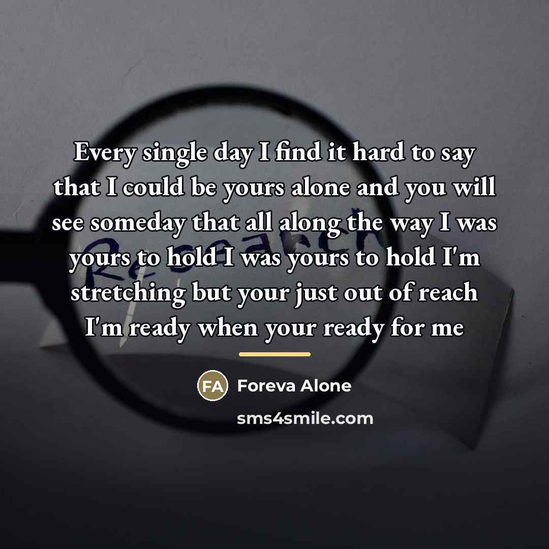 “Every single day I find it hard to say that…” quote by Foreva Alone