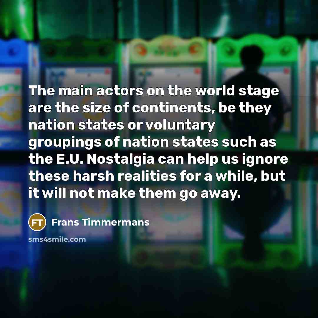“The main actors on the world stage are the size…” quote by Frans Timmermans