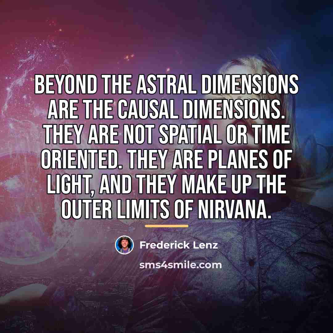“Beyond the astral dimensions are the causal dimensions. They are…” quote by Frederick Lenz