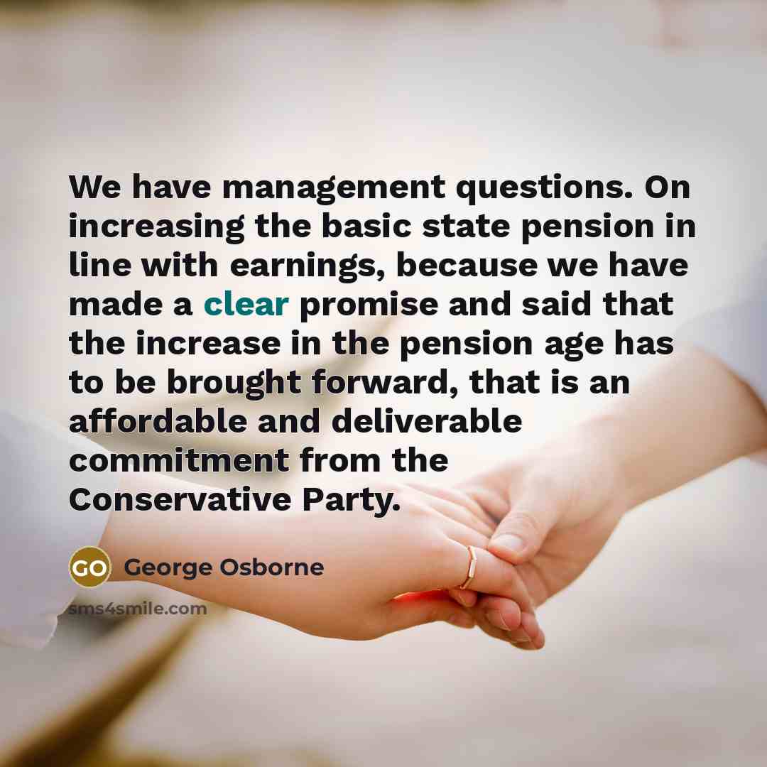 “We have management questions. On increasing the basic state pension…” quote by George Osborne