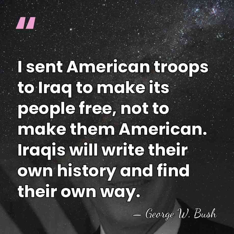 I sent American troops to Iraq to make its people free, not&hellip; - George W. Bush