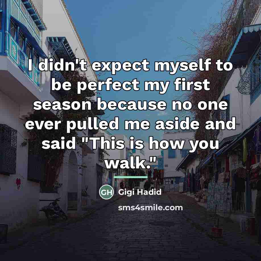 “I didn't expect myself to be perfect my first season…” quote by Gigi Hadid