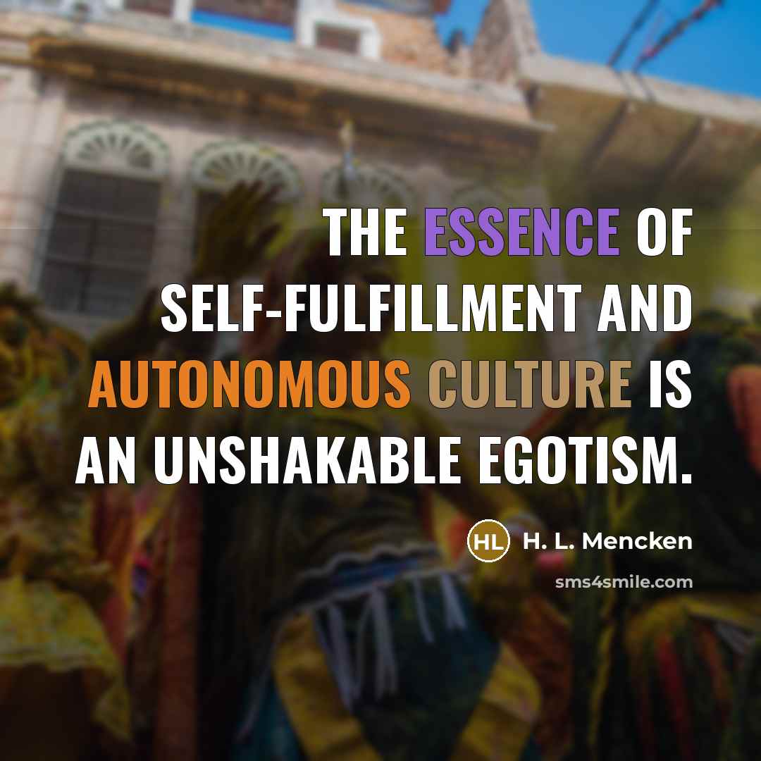 “The essence of self-fulfillment and autonomous culture is an unshakable…” quote by H. L. Mencken