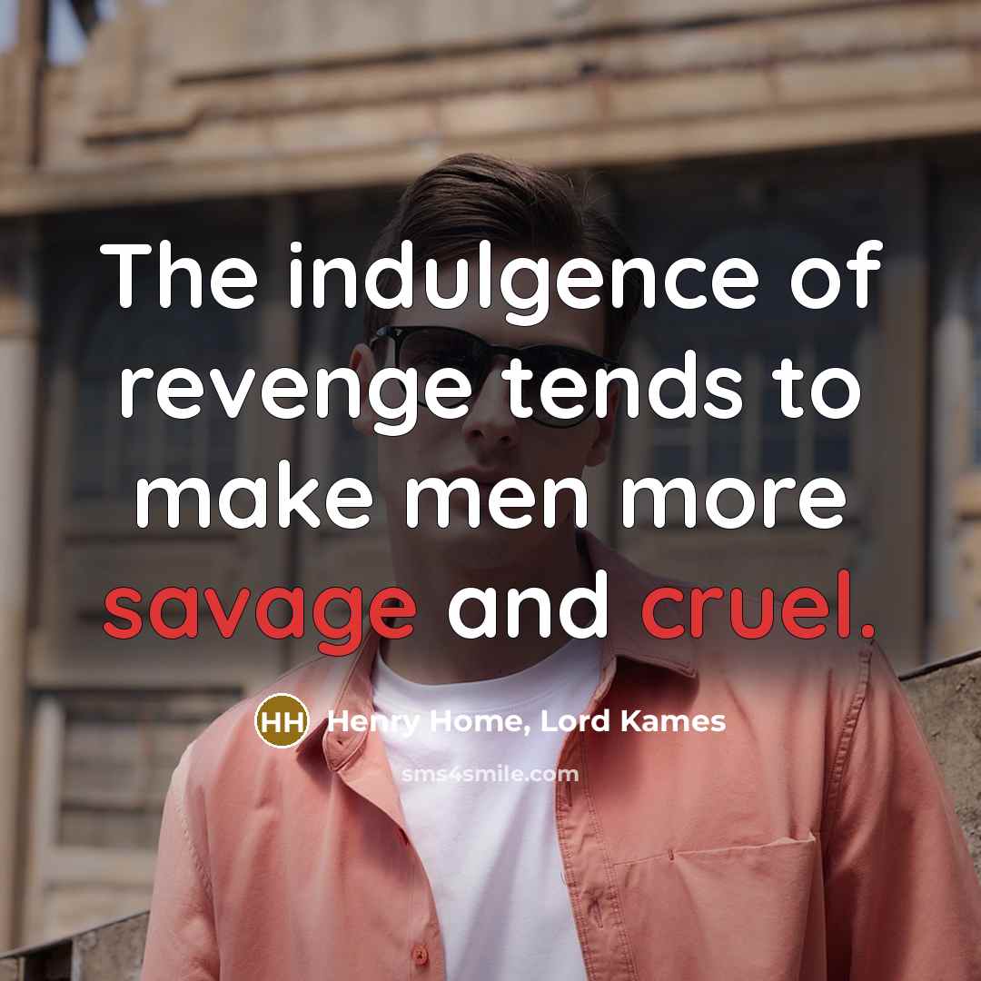 “The indulgence of revenge tends to make men more savage…” quote by Henry Home, Lord Kames