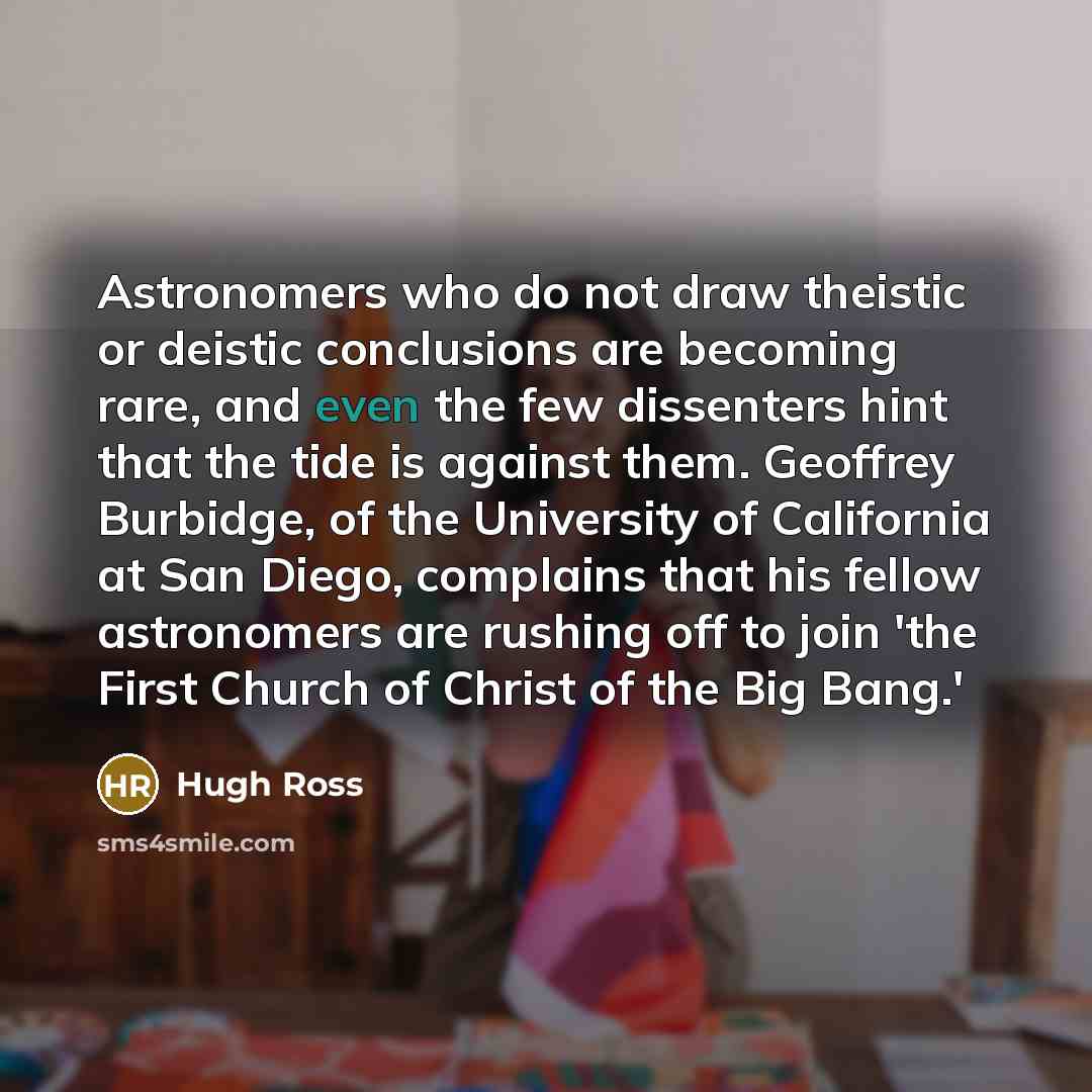 “Astronomers who do not draw theistic or deistic conclusions are…” quote by Hugh Ross