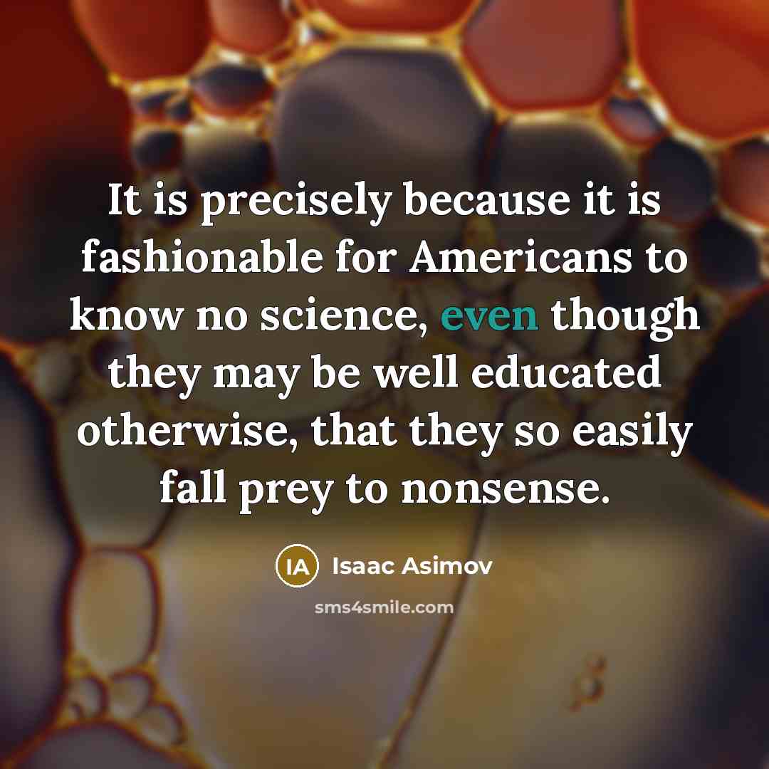 “It is precisely because it is fashionable for Americans to…” quote by Isaac Asimov