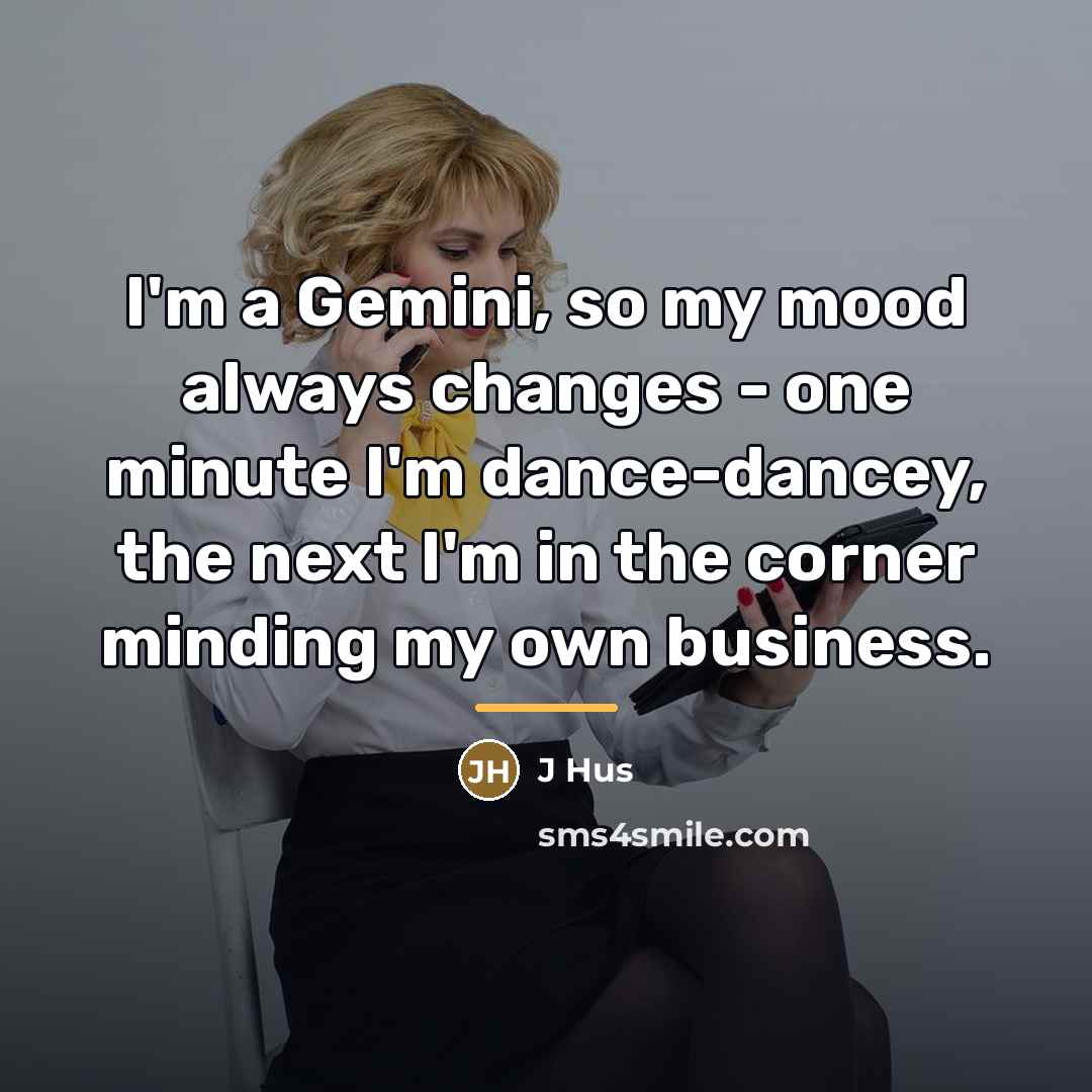 “I'm a Gemini, so my mood always changes - one…” quote by J Hus