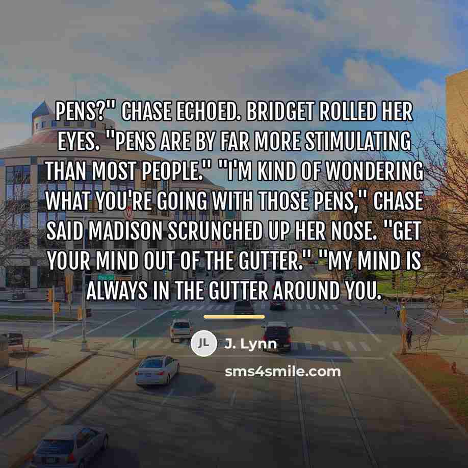 “Pens?" Chase echoed. Bridget rolled her eyes. "Pens are by…” quote by J. Lynn